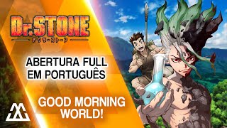 Dr. Stone Abertura Completa em Português - Good Morning World (PT-BR)