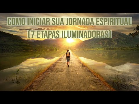 Como iniciar sua jornada espiritual (7 etapas iluminadoras)