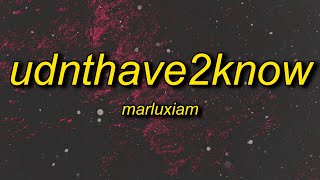 Marluxiam - UDNTHAVE2KNOW (Lyrics)