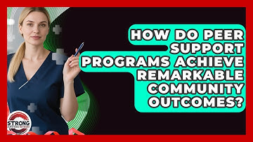 How Do Peer Support Programs Achieve Remarkable Community Outcomes? - Strong Survivors Network
