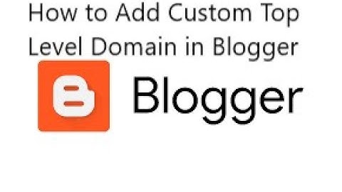 How to Add Custom Top Level Domain in Blogger