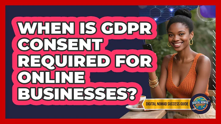 When Is GDPR Consent Required For Online Businesses? - Digital Nomad Success Guide