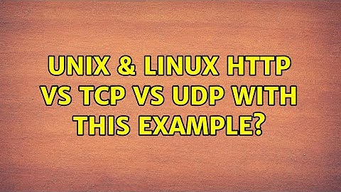 Unix & Linux: HTTP vs TCP vs UDP with this example? (2 Solutions!!)