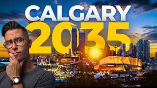 Calgary in 2035 - The City NOBODY Saw Coming Will CHANGE Everything.