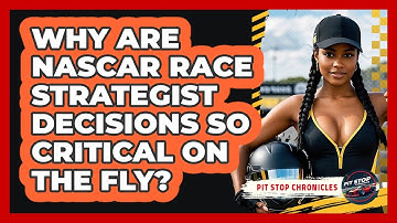 Why Are NASCAR Race Strategist Decisions So Critical On The Fly? - Pit Stop Chronicles