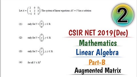 CSIR NET Mathematics 2019 December Part B Linear Algebra Complete solution,System of Linear Equation