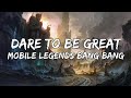 DARE TO BE GREAT (Lyrics) | M4 World Championship Theme Song | Mobile Legends: Bang bang