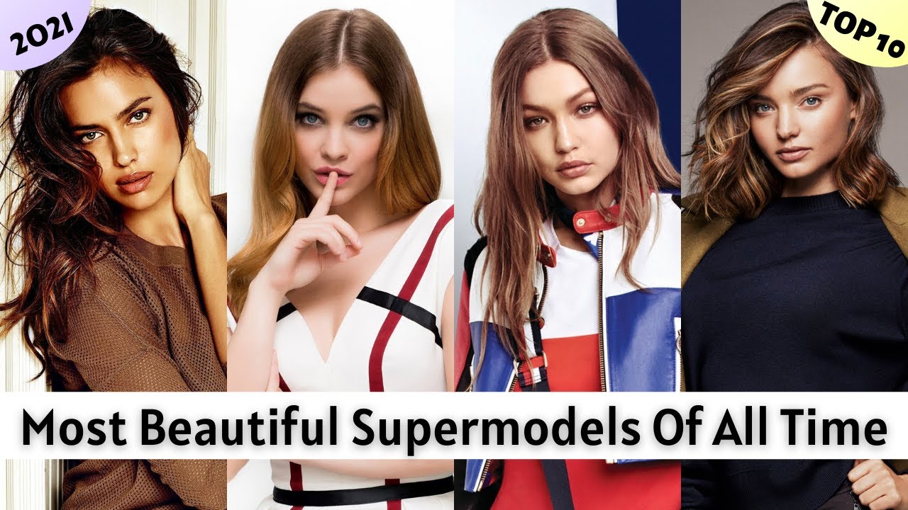 Top 10 Most Beautiful Supermodels Of All Time 2021 UPDATED Top 10 Most Beautiful Supermodels Of All Time 2021 UPDATED