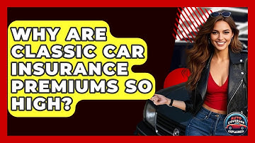 Why Are Classic Car Insurance Premiums So High? - Auto Coverage Explained