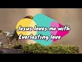 Jesus loves me with everlasting love  lyrical christian song 