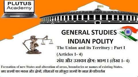 POLITY LECTURE -7  Union and Its Territory (Article 1 – 4) संघ और उसका क्षेत्र (अनुच्छेद 1 - 4)