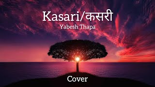 Kasari / कसरी - Yabesh Thapa | Raw Cover | Maddy