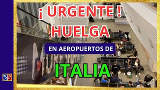 HUELGA en los AEROPUERTOS de ITALIA !! MIRA el alcance para que NO te AFECTE