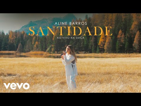 Aline Barros - Santidade (Ao Vivo Na Suíça)