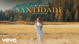 Aline Barros - Santidade (Ao Vivo Na Suíça)