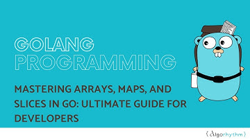 Mastering Arrays, Slices, and Maps in Go: A Complete Guide