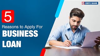 5 Reasons to Apply For Business Loan - How to Benefit From Business Loan | HDFC Bank