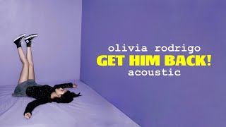 Video thumbnail of "Olivia Rodrigo - get him back! (Acoustic)"