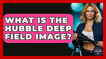 What Is The Hubble Deep Field Image? - Astronomy Made Simple