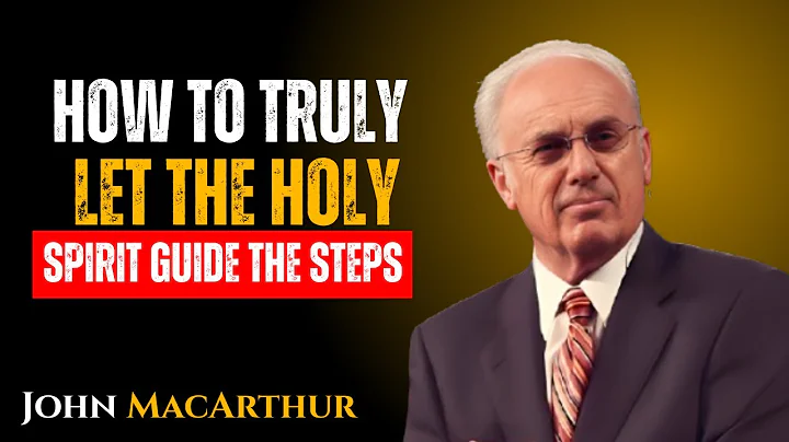 How to Let the Holy Spirit Guide Your Steps and Fully Surrender to Jesus    "By JOHN MACARTHUR