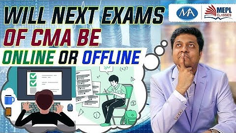 Will next CMA exams be online or offline ? Mohit Agarwal