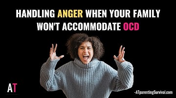 Handling Anger When Your Family Won’t Accommodate Your OCD