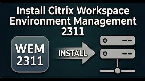 Install Citrix Workspace Environment Management 2311