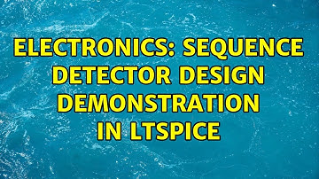 Electronics: Sequence detector design demonstration in LTSpice
