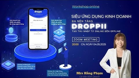 SIÊU ỨNG DỤNG KINH DOANH ĐA NỀN TẢNG DROPPII TẠO THU NHẬP TỪ ONLINE ĐẾN OFFLINE - Mentor Hằng Phạm