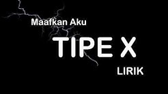 LIRIK TIPE X MAAFKAN AKU  - Durasi: 4:31. 