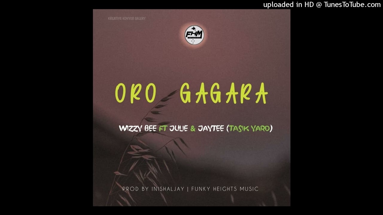 Oro Gagara 2022 Wizz Bee ft Julie  JayteeTasik Yard Prod by Inishal Jay