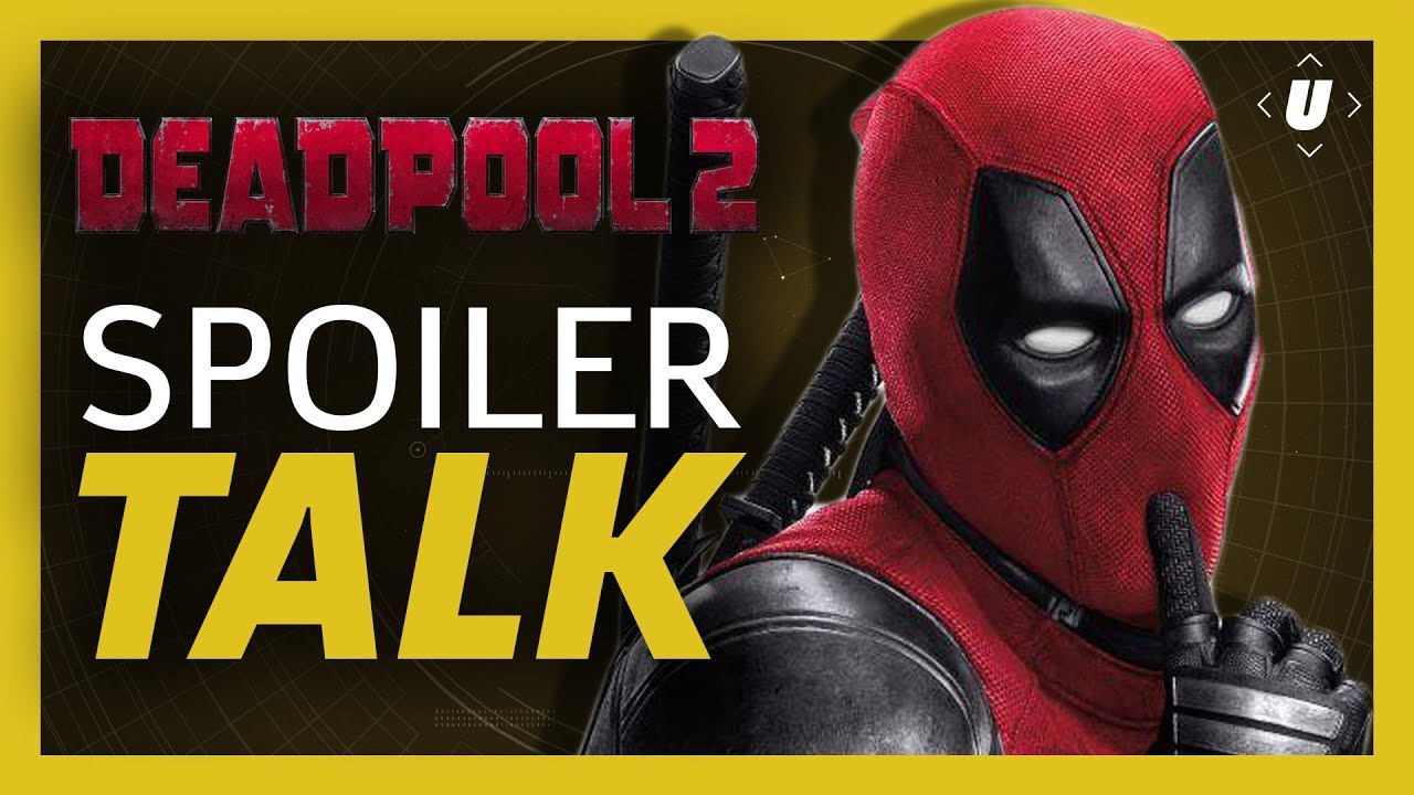 Deadpool 2 Spoiler Talk Post Credits Scene Explained