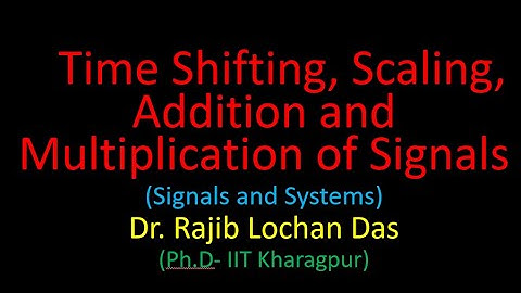 Operations on Signals: Time Shifting, Scaling, Addition and Multiplication- Lecture 3