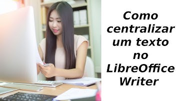 Como centralizar um texto no LibreOffice Writer