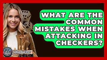 What Are The Common Mistakes When Attacking In Checkers? - The Board Game Xpert