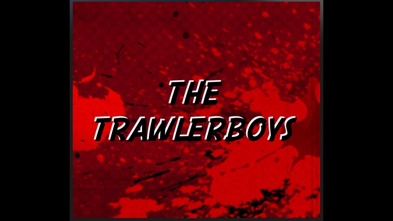The Trawlerboys Channel Trailer!!!