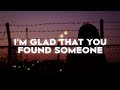 sad alex & gnash - I'm Glad That You Found Someone (Lyrics)