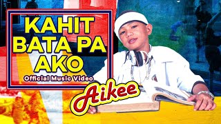 KAHIT BATA PA AKO - Aikee OPM