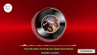 You're My Heart, You're My Soul - MODERN TALKING [Deep House Remix]