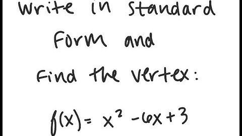 Parabolas: Write in standard form and find the vertex: f(x) = x^2 - 6x + 3