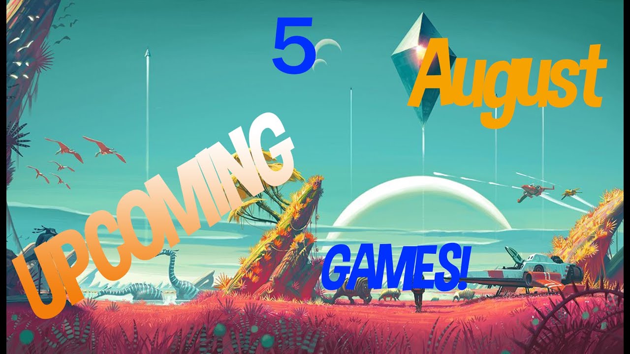 5 Big Upcoming games August 2016
