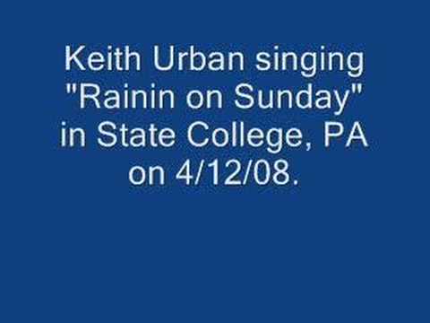 This is audio of Keith Urban singing Raining on Sunday in State College, PA on 4/12/08.