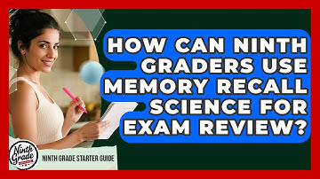 How Can Ninth Graders Use Memory Recall Science For Exam Review? - Ninth Grade Starter Guide