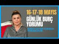 16-17-18 Mayıs 12 Burç Yorumu-Koç Boğa İkizler Yengeç Aslan Başak Terazi Akrep Yay Oğlak Kova Balık