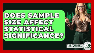 Does Sample Size Affect Statistical Significance? - The Friendly Statistician