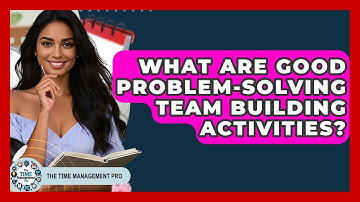 What Are Good Problem-Solving Team Building Activities? - The Time Management Pro