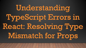 Understanding TypeScript Errors in React: Resolving Type Mismatch for Props