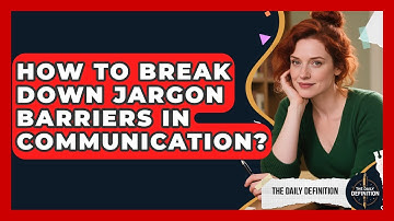 How To Break Down Jargon Barriers In Communication? - The Daily Definition