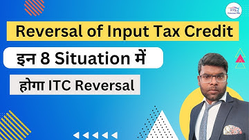 8 Situation for ITC ( Input Tax Credit ) Reversal in GST | ITC Reversal in GST