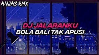 DJ JALARANKU BOLA BALI TAK APUSI REMIX BY ANJAS RMX ft MASTAY RMX